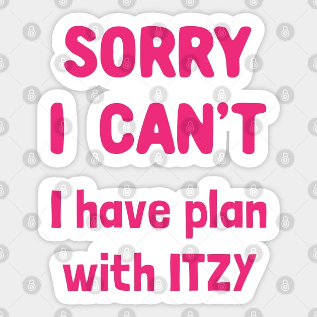 Sorry i can't i have plan with itzy Sticker by Oricca